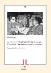 cover of the book A Path Through Hard Grass : A Journalist�s Memories of Exile and Apartheid