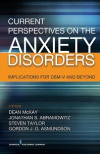 cover of the book Current Perspectives on the Anxiety Disorders : Implications for DSM-V and Beyond