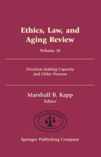 cover of the book Ethics, Law, and Aging Review, Volume 10 : Decision-Making Capacity and Older Persons