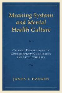 cover of the book Meaning Systems and Mental Health Culture : Critical Perspectives on Contemporary Counseling and Psychotherapy