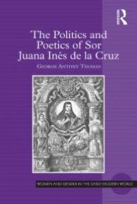 cover of the book The Politics and Poetics of Sor Juana inés de la Cruz