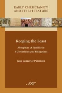 cover of the book Keeping the Feast : Metaphors of Sacrifice in 1 Corinthians and Philippians