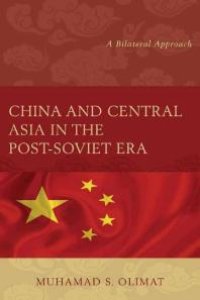 cover of the book China and Central Asia in the Post-Soviet Era : A Bilateral Approach