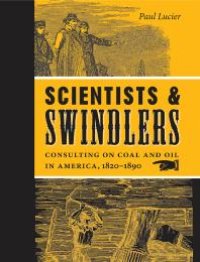 cover of the book Scientists and Swindlers : Consulting on Coal and Oil in America, 1820-1890