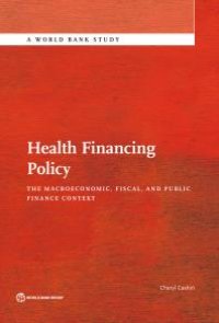 cover of the book Health Financing Policy : The Macroeconomic, Fiscal, and Public Finance Context