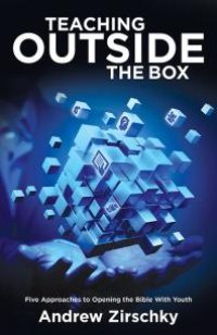 cover of the book Teaching Outside the Box : Five Approaches to Opening the Bible with Youth