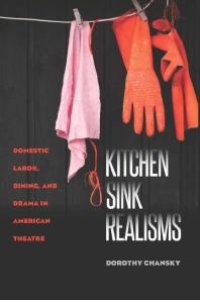 cover of the book Kitchen Sink Realisms : Domestic Labor, Dining, and Drama in American Theatre