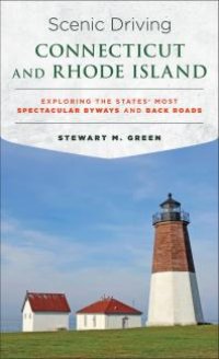 cover of the book Scenic Driving Connecticut and Rhode Island : Exploring the States' Most Spectacular Byways and Back Roads