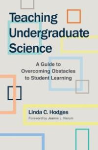 cover of the book Teaching Undergraduate Science : A Guide to Overcoming Obstacles to Student Learning