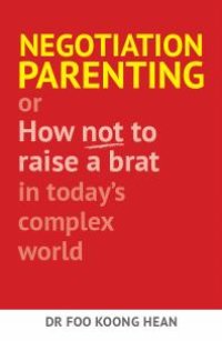 cover of the book Negotiation Parenting : Or how not to raise a brat in today's complex world