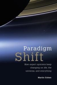 cover of the book Paradigm Shift : How Expert Opinions Keep Changing on Life, the Universe, and Everything