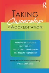 cover of the book Taking Ownership of Accreditation : Assessment Processes That Promote Institutional Improvement and Faculty Engagement