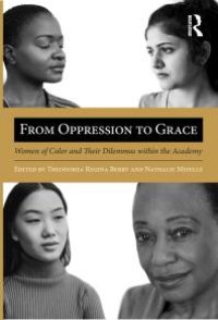 cover of the book From Oppression to Grace : Women of Color and Their Dilemmas Within the Academy