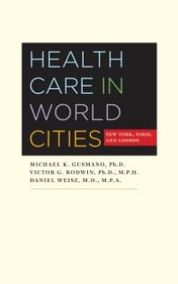 cover of the book Health Care in World Cities : New York, Paris, and London