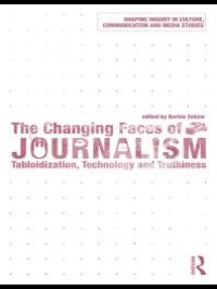 cover of the book The Changing Faces of Journalism : Tabloidization, Technology and Truthiness