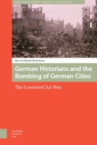 cover of the book German Historians and the Bombing of German Cities : The Contested Air War