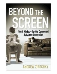 cover of the book Beyond the Screen : Youth Ministry for the Connected but Alone Generation