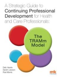 cover of the book A Strategic Guide to Continuing Professional Development for Health and Care Professionals: The TRAMm Model