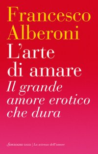 cover of the book L'arte di amare. Il grande amore erotico che dura