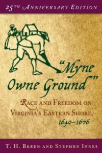 cover of the book Myne Owne Ground : Race and Freedom on Virginia's Eastern Shore, 1640-1676