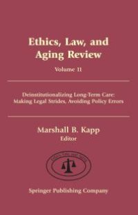 cover of the book Ethics, Law, and Aging Review, Volume 11 : Deinstitutionalizing Long Term Care: Making Legal Strides, Avoiding Policy Errors