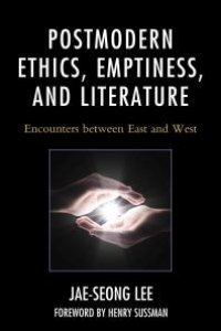 cover of the book Postmodern Ethics, Emptiness, and Literature : Encounters Between East and West