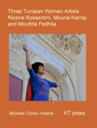 cover of the book Three Tunisian Women Artists : Nicène Kossentini, Mouna Karray, Moufida Fedhila