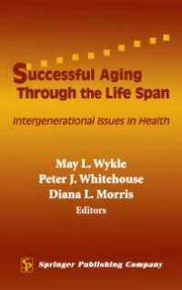 cover of the book Successful Aging Through the Life Span : Intergenerational Issues in Health