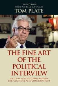 cover of the book The Fine Art of the Political Interview : And the inside stories behind the "Giants of Asia" conversations