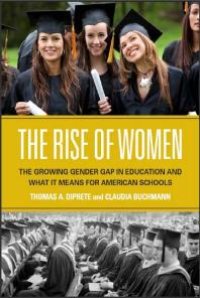 cover of the book The Rise of Women : The Growing Gender Gap in Education and What It Means for American Schools