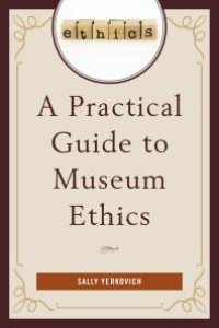 cover of the book A Practical Guide to Museum Ethics