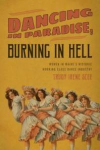 cover of the book Dancing in Paradise, Burning in Hell : Women in Maine's Historic Working Class Dance Industry