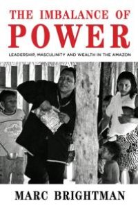 cover of the book The Imbalance of Power : Leadership, Masculinity and Wealth in the Amazon