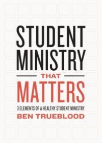 cover of the book Student Ministry That Matters : 3 Elements of a Healthy Student Ministry