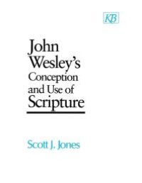 cover of the book John Wesley's Conception and Use of Scripture