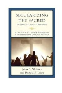 cover of the book Secularizing the Sacred : The Demise of Liturgical Wholeness