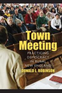 cover of the book Town Meeting : Practicing Democracy in Rural New England