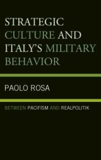 cover of the book Strategic Culture and Italy's Military Behavior : Between Pacifism and Realpolitik