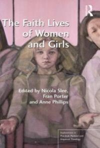 cover of the book The Faith Lives of Women and Girls : Qualitative Research Perspectives