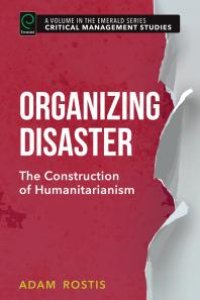 cover of the book Organizing Disaster : The Construction of Humanitarianism