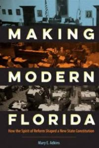 cover of the book Making Modern Florida : How the Spirit of Reform Shaped a New State Constitution