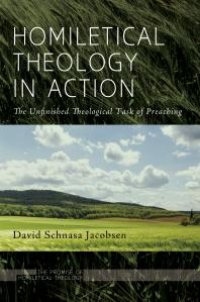 cover of the book Homiletical Theology in Action : The Unfinished Theological Task of Preaching