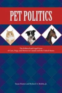 cover of the book Pet Politics : The Political and Legal Lives of Cats, Dogs, and Horses in Canada and the United States