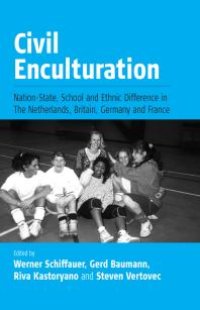 cover of the book Civil Enculturation : Nation-State, School and Ethnic Difference in the Netherlands, Britain, Germany, and France