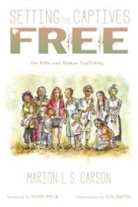 cover of the book Setting the Captives Free : The Bible and Human Trafficking