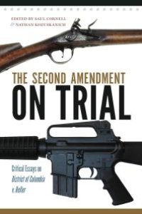 cover of the book The Second Amendment on Trial : Critical Essays on District of Columbia v. Heller