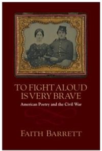 cover of the book To Fight Aloud Is Very Brave : American Poetry and the Civil War