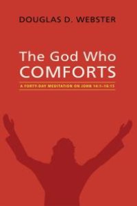 cover of the book The God Who Comforts : A Forty-Day Meditation on John 14:1—16:15