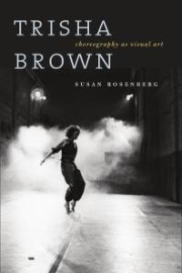 cover of the book Trisha Brown : Choreography As Visual Art