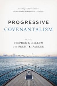 cover of the book Progressive Covenantalism : Charting a Course Between Dispensational and Covenantal Theologies